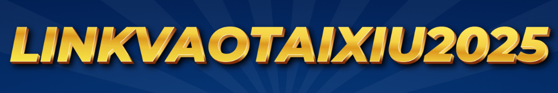 LINK VÀO TÀI XỈU 2025